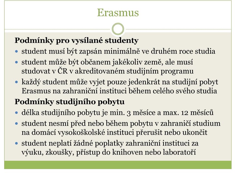 studia Podmínky studijního pobytu délka studijního pobytu je min. 3 měsíce a max.