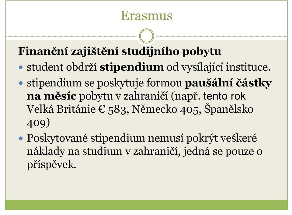 stipendium se poskytuje formou paušální částky na měsíc pobytu v zahraničí (např.