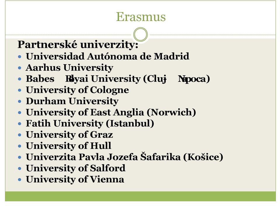 East Anglia (Norwich) Fatih University (Istanbul) University of Graz University of