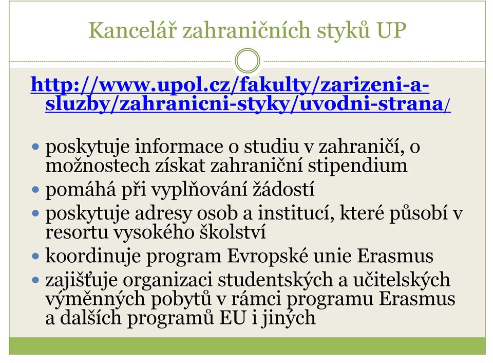 získat zahraniční stipendium pomáhá při vyplňování žádostí poskytuje adresy osob a institucí, které působí v