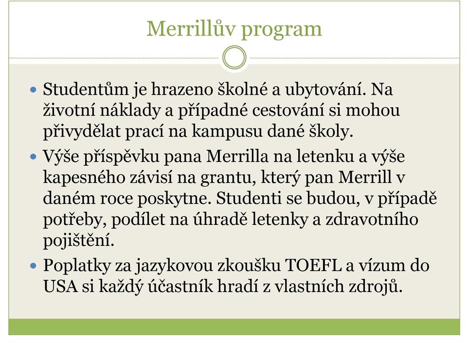 Výše příspěvku pana Merrilla na letenku a výše kapesného závisí na grantu, který pan Merrill v daném roce