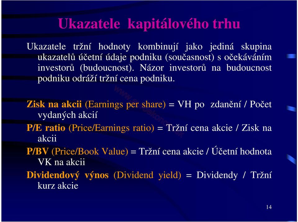 Zisk na akcii (Earnings per share) = VH po zdanění / Počet vydaných akcií P/E ratio (Price/Earnings ratio) = Tržní cena akcie /