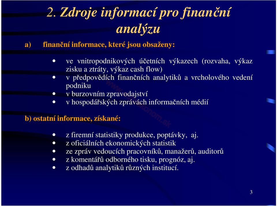 hospodářských zprávách informačních médií b) ostatní informace, získané: z firemní statistiky produkce, poptávky, aj.