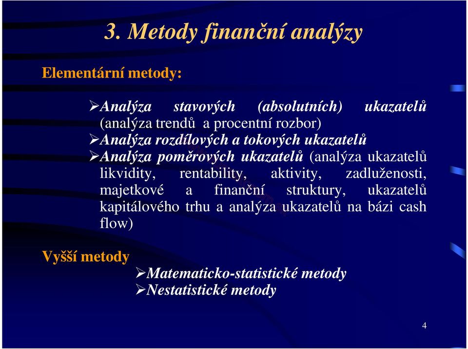 likvidity, rentability, aktivity, zadluženosti, majetkové a finanční struktury, ukazatelů kapitálového