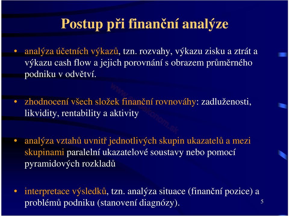 zhodnocení všech složek finanční rovnováhy: zadluženosti, likvidity, rentability a aktivity analýza vztahů uvnitř