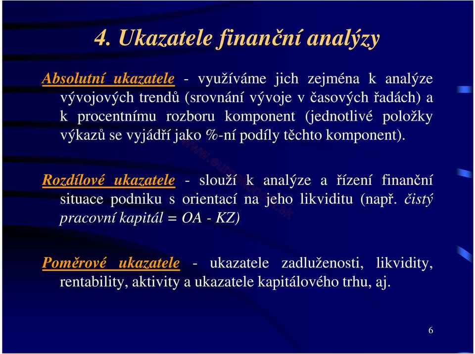 Rozdílové ukazatele - slouží k analýze a řízení finanční situace podniku s orientací na jeho likviditu (např.