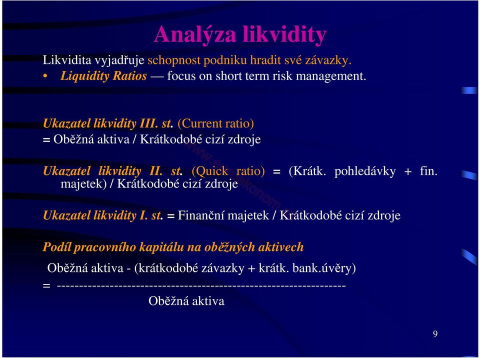 pohledávky + fin. majetek) / Krátkodobé cizí zdroje Ukazatel likvidity I. st.