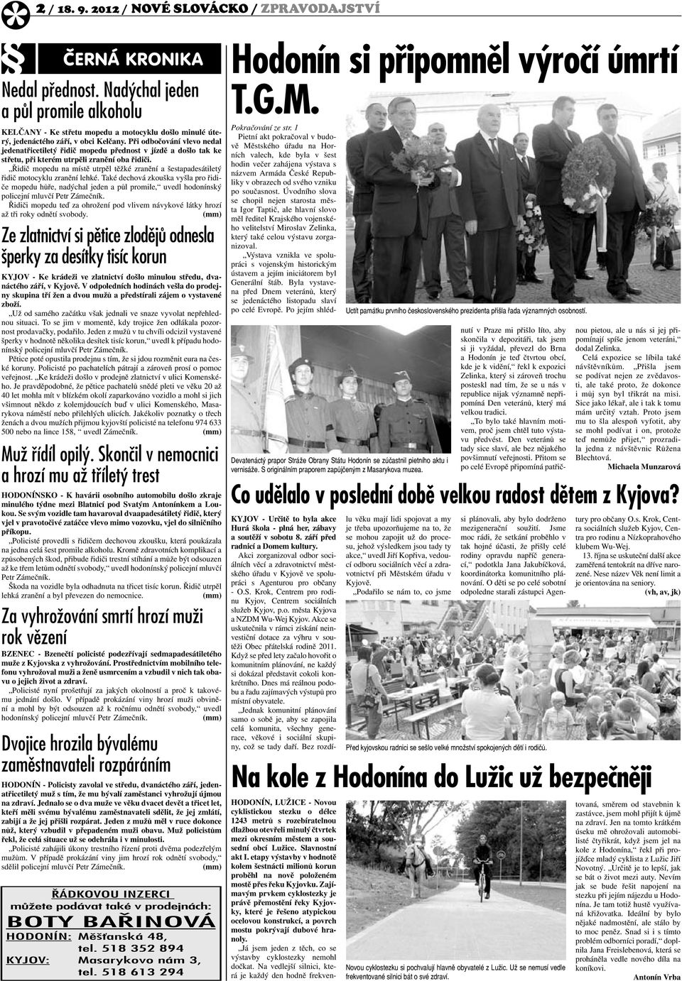 Při odbočování vlevo nedal jedenatřicetiletý řidič mopedu přednost v jízdě a došlo tak ke střetu, při kterém utrpěli zranění oba řidiči.
