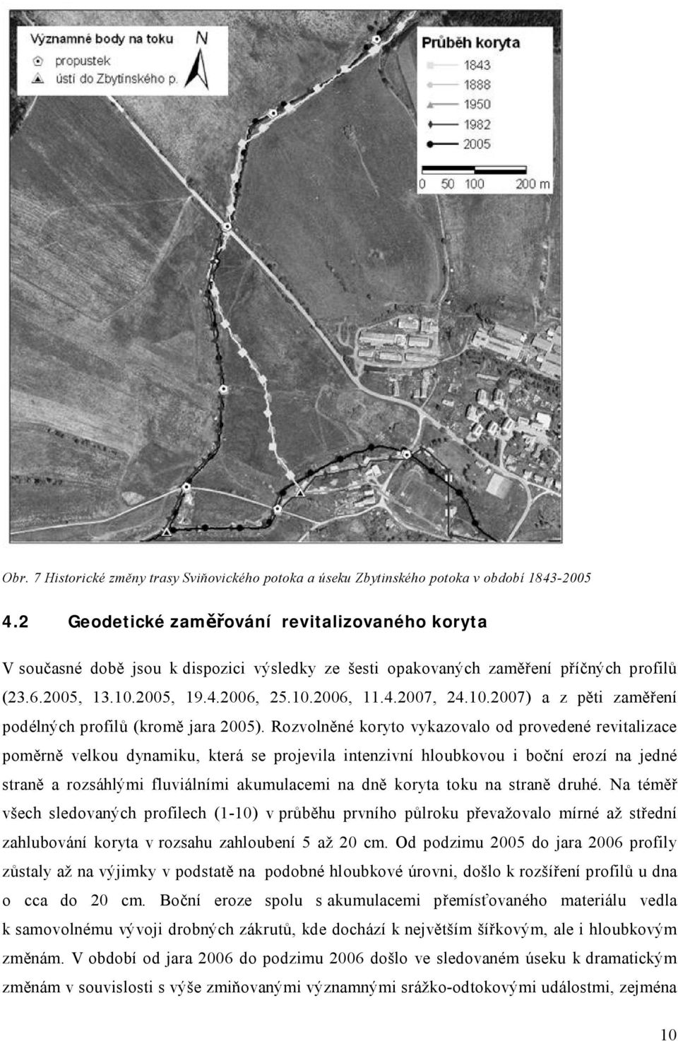 10.2007) a z pěti zaměření podélných profilů (kromě jara 2005).