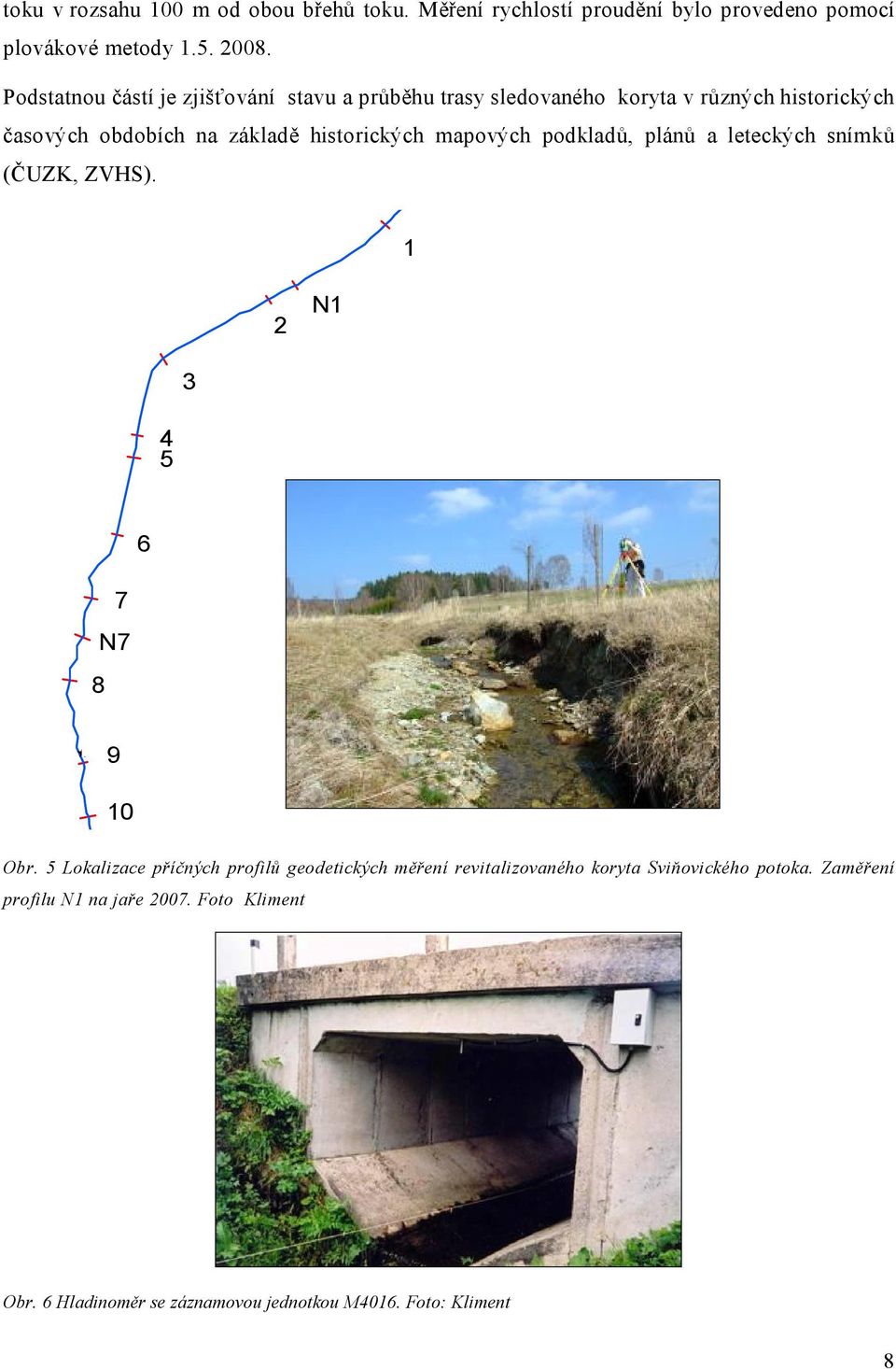 podkladů, plánů a leteckých snímků (ČUZK, ZVHS). lokalizace příčných profilů 1 (od května 2005) 2 N1 3 4 5 6 7 N7 8 9 10 Obr.