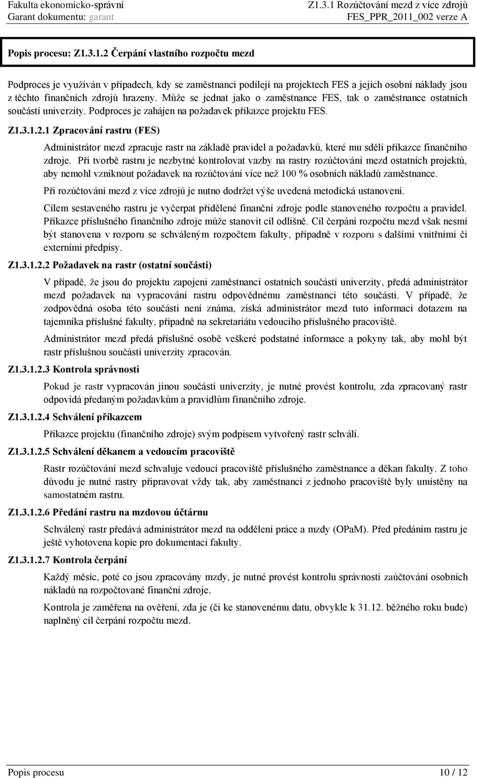 1 Zpracování rastru (FES) Administrátor mezd zpracuje rastr na základě pravidel a požadavků, které mu sdělí příkazce finančního zdroje.