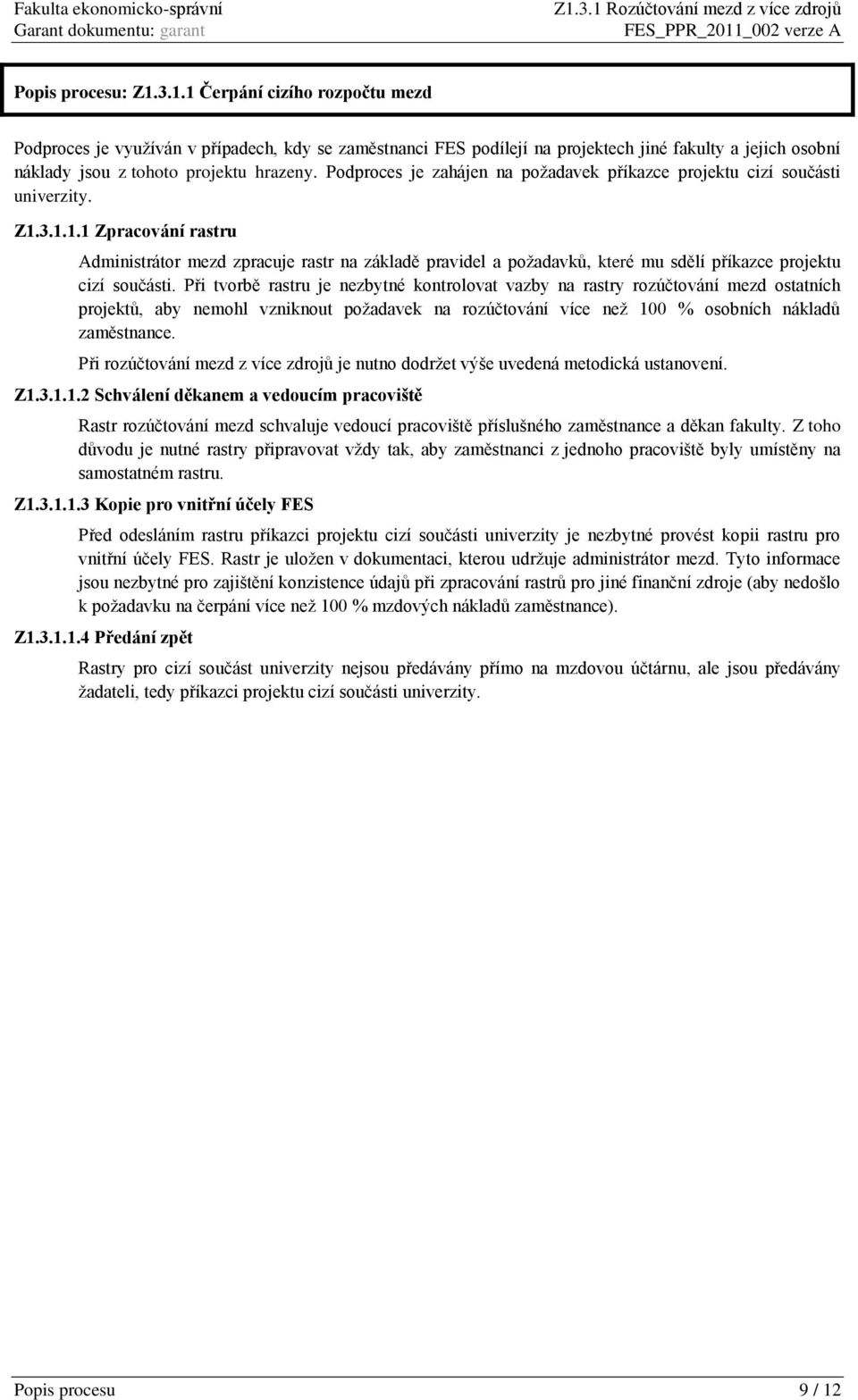 3.1.1.1 Zpracování rastru Administrátor mezd zpracuje rastr na základě pravidel a požadavků, které mu sdělí příkazce projektu cizí součásti.