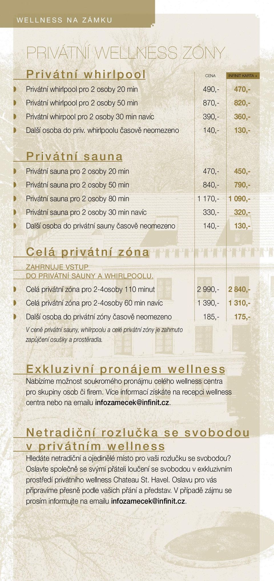 whirlpoolu časově neomezeno 140,- 130,- Privátní sauna Privátní sauna pro 2 osoby 20 min 470,- 450,- Privátní sauna pro 2 osoby 50 min 840,- 790,- Privátní sauna pro 2 osoby 80 min 1 170,- 1 090,-