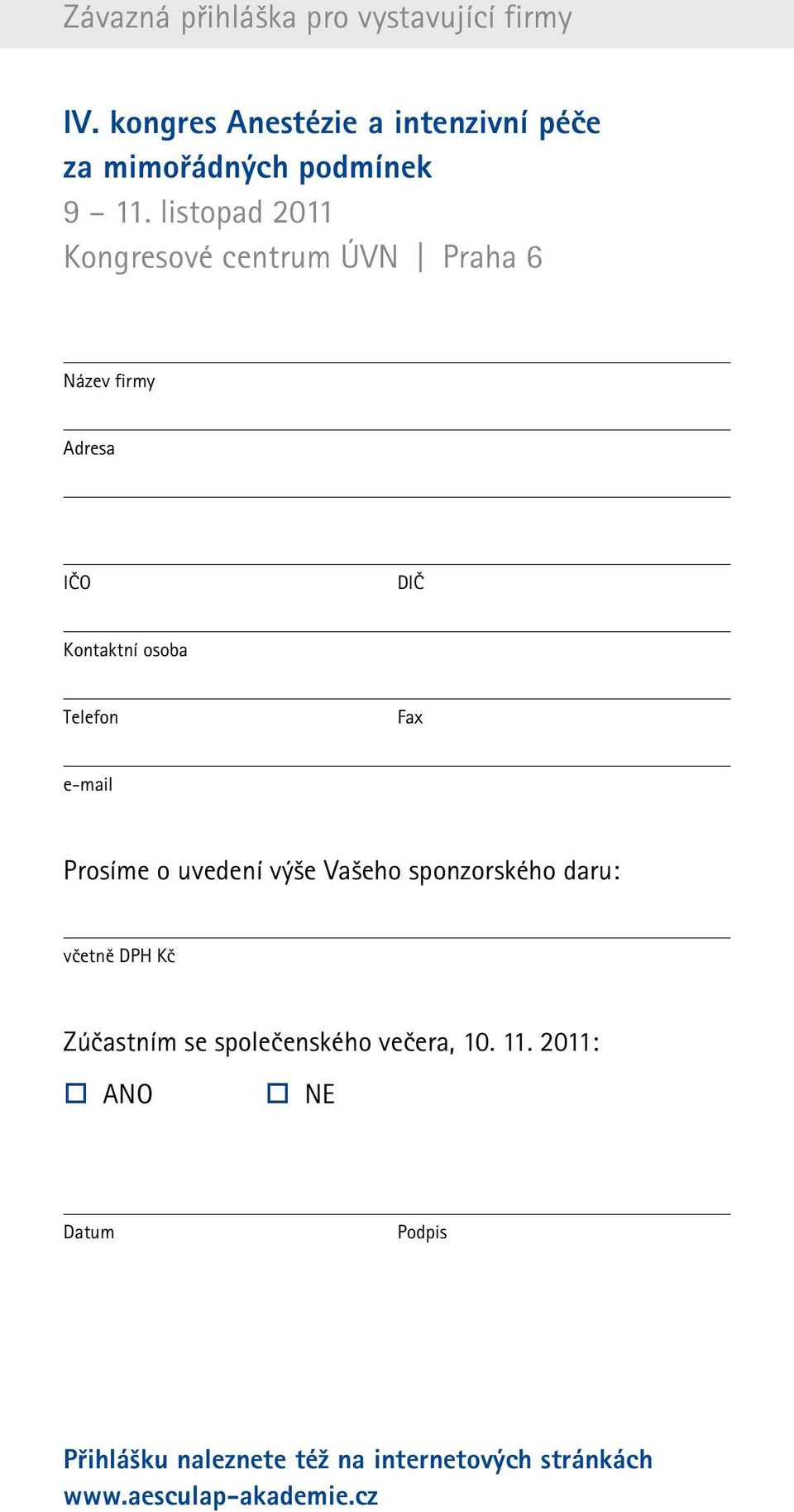 listopad 2011 Kongresové centrum ÚVN Praha 6 Název firmy Adresa IČO DIČ Kontaktní osoba Telefon Fax e-mail