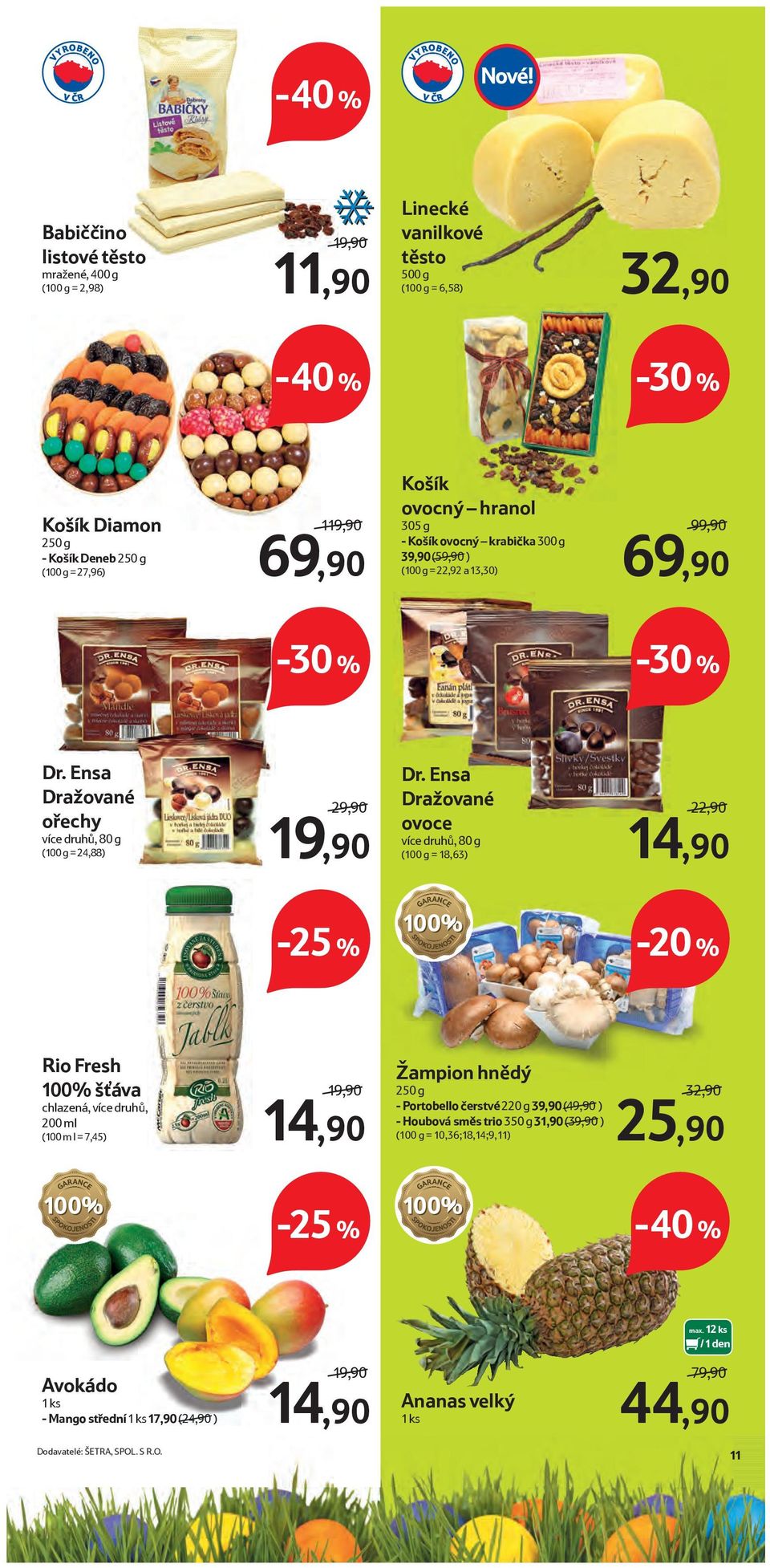 Ensa Dražované ovoce více druhů, 80 g (100 g = 18,63) 22,90 14,90 Rio Fresh 100% šťáva chlazená, více druhů, 200 ml (100 m l = 7,45) 19,90 14,90 Žampion hnědý 250 g - Portobello čerstvé 220 g 39,90