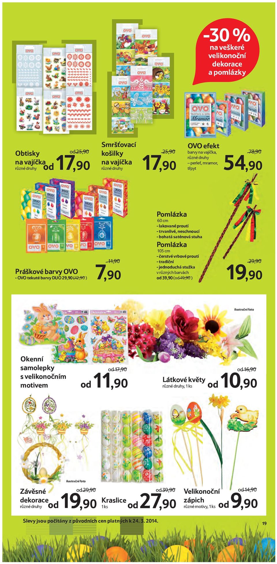 čerstvé vrbové proutí - tradiční - jednoduchá stužka v různých barvách od 39,90 (od 49,90 ) 29,90 19,90 ilustrační foto Okenní samolepky s velikonočním motivem od 17,90 od 11,90 od 16,90 Látkové