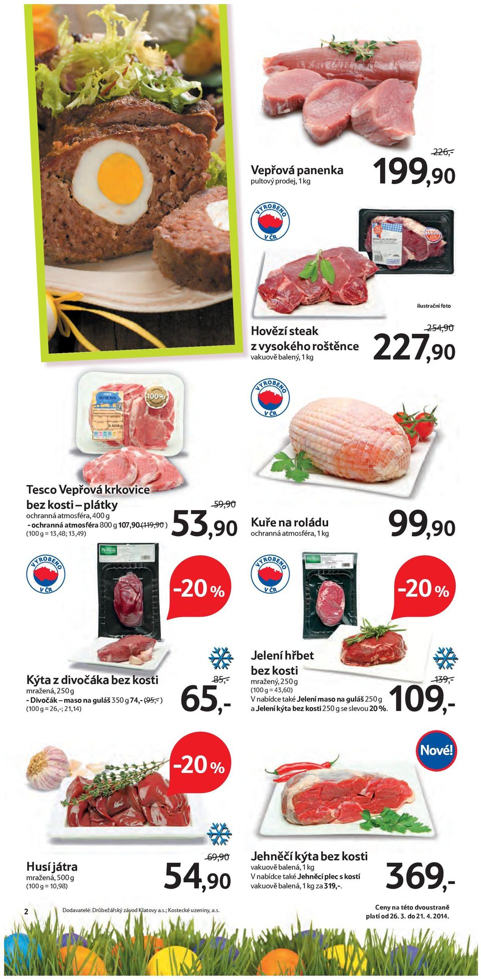 74,- (95,- ) (100 g = 26,-; 21,14) Jelení hřbet bez kosti mražený, 250 g (100 g = 43,60) V nabídce také Jelení maso na guláš 250 g a Jelení kýta bez kosti 250 g se slevou 20 %.