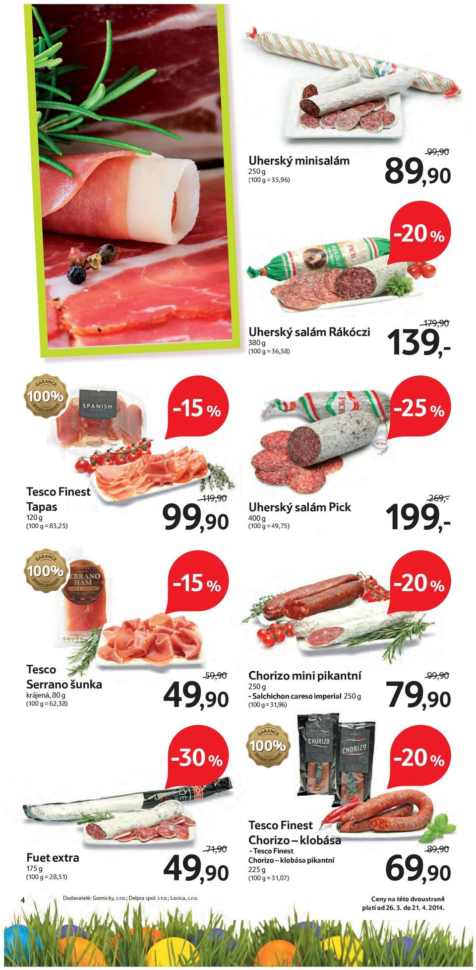 Salchichon careso imperial 250 g (100 g = 31,96) 99,90 79,90 Fuet extra 175 g (100 g = 28,51) 71,90 49,90 Tesco Finest Chorizo klobása - Tesco Finest Chorizo