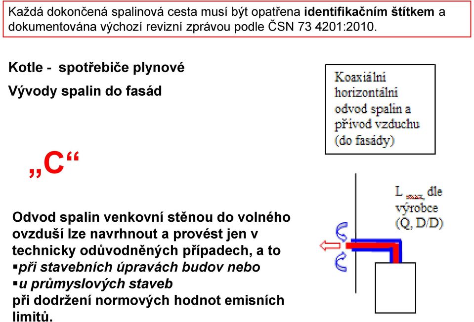 Kotle - spotřebiče plynové Vývody spalin do fasád C Odvod spalin venkovní stěnou do volného ovzduší