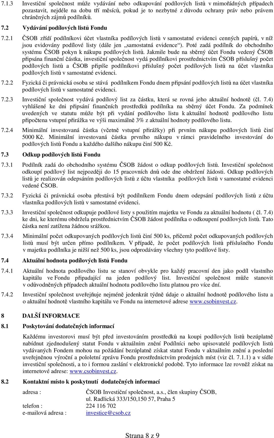Poté zadá podílník do obchodního systému ČSOB pokyn k nákupu podílových listů.