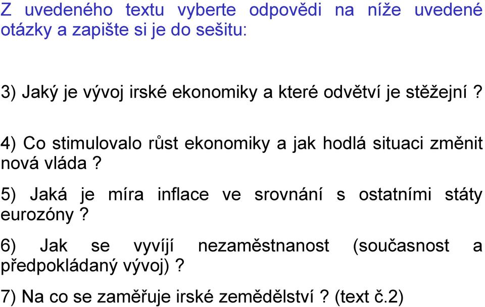 4) Co stimulovalo růst ekonomiky a jak hodlá situaci změnit nová vláda?