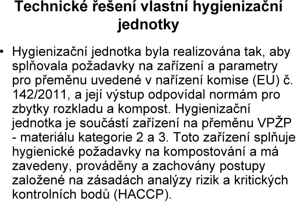 Hygienizační jednotka je součástí zařízení na přeměnu VPŽP - materiálu kategorie 2 a 3.