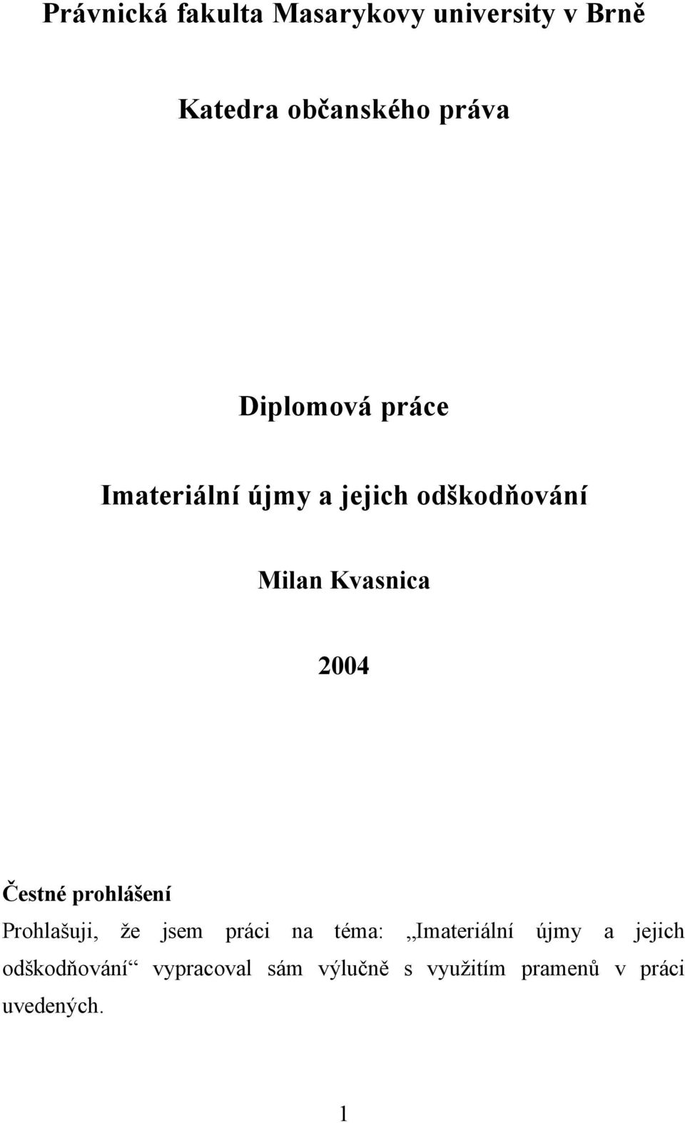 Čestné prohlášení Prohlašuji, že jsem práci na téma: Imateriální újmy a