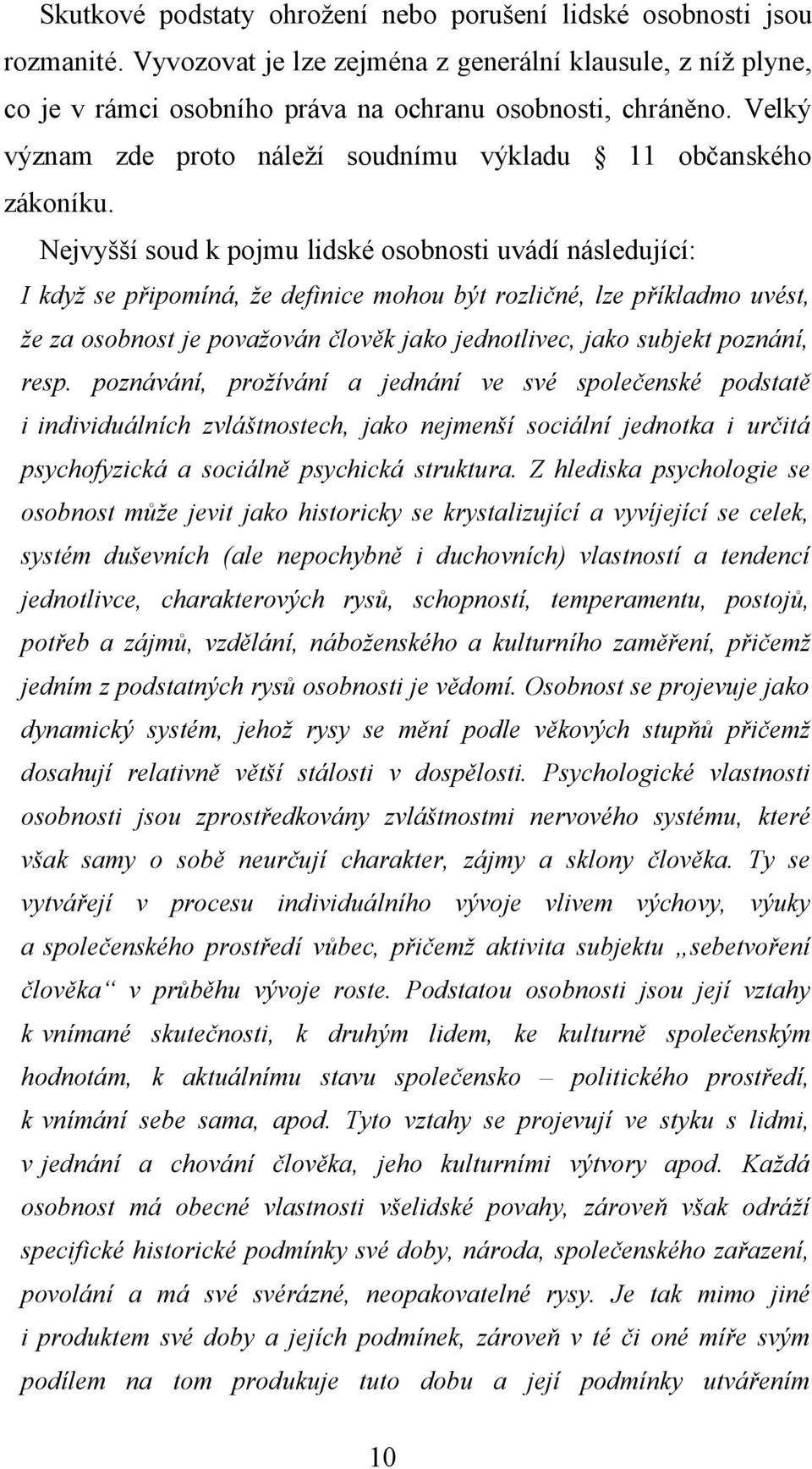 Nejvyšší soud k pojmu lidské osobnosti uvádí následující: I když se připomíná, že definice mohou být rozličné, lze příkladmo uvést, že za osobnost je považován člověk jako jednotlivec, jako subjekt