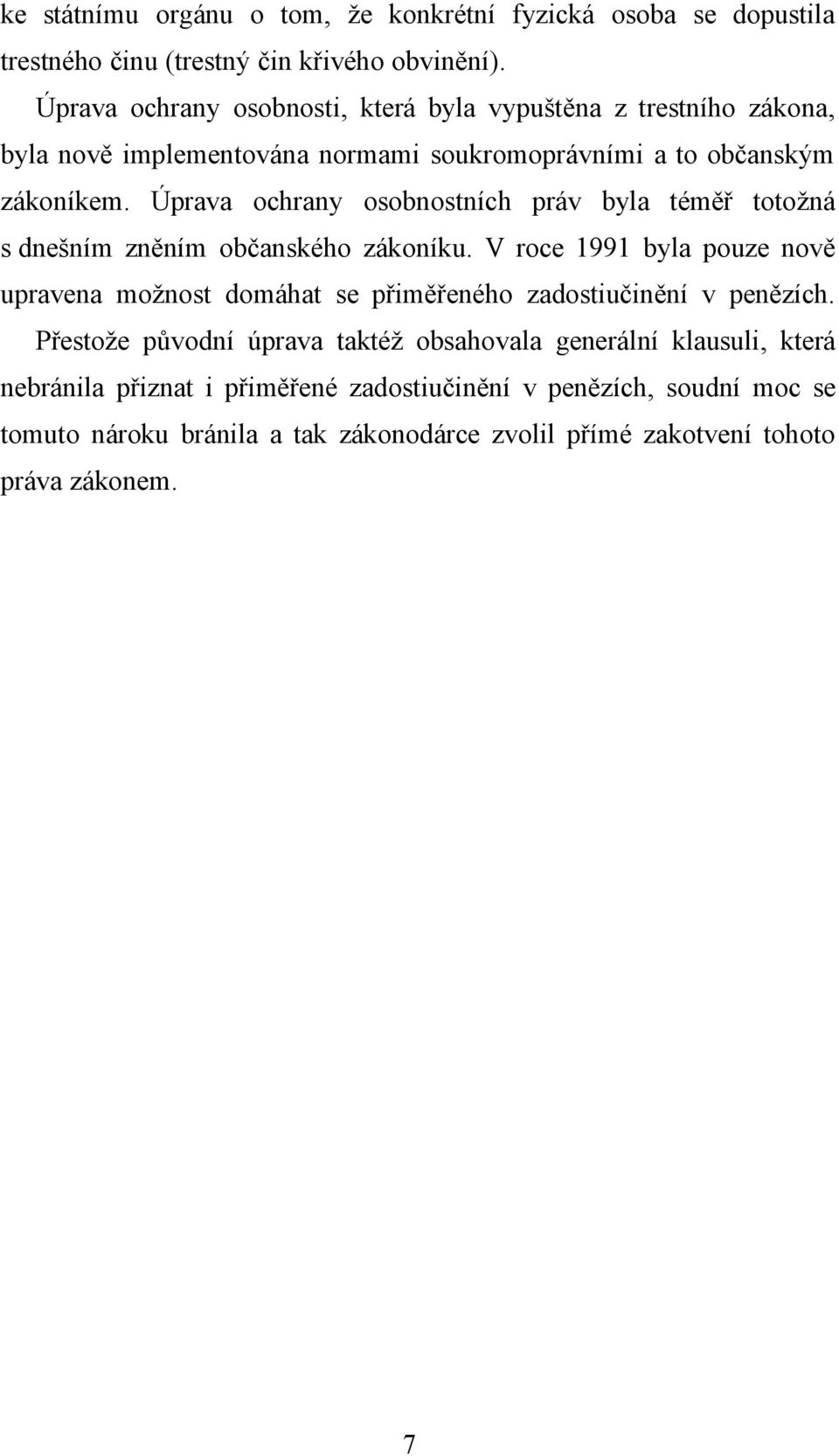 Úprava ochrany osobnostních práv byla téměř totožná s dnešním zněním občanského zákoníku.