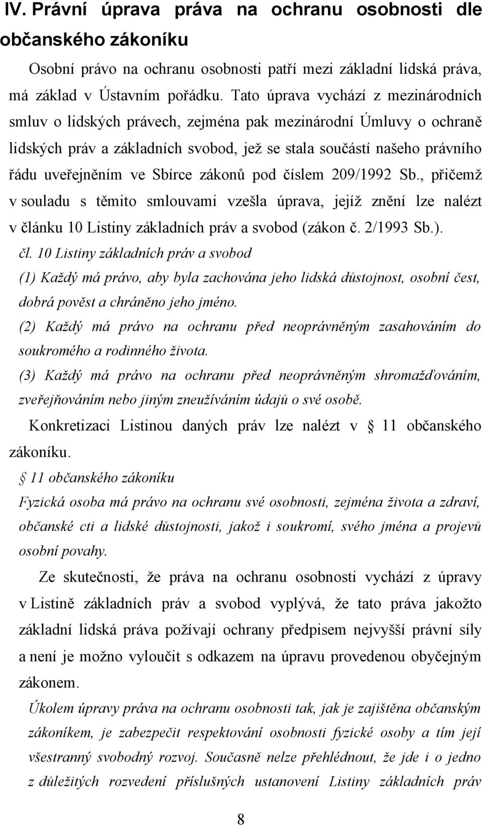 Sbírce zákonů pod číslem 209/1992 Sb., přičemž v souladu s těmito smlouvami vzešla úprava, jejíž znění lze nalézt v člá