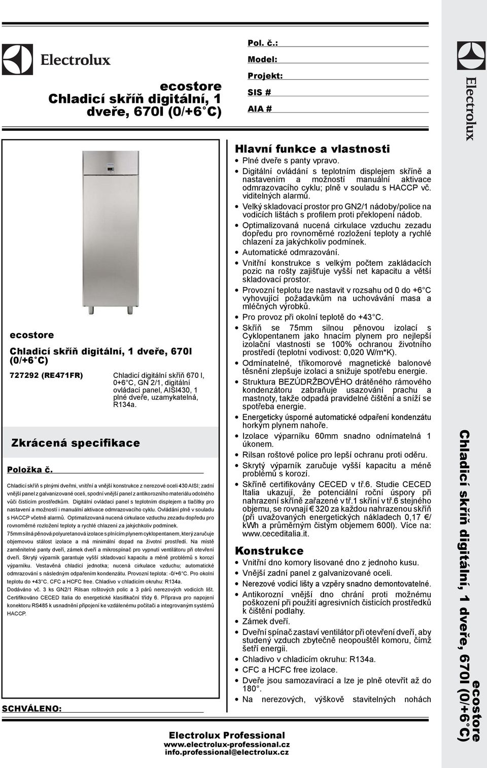 digitální ovládací panel, AISI430, 1 plné dveře, uzamykatelná, R134a. Zkrácená specifikace Položka č.