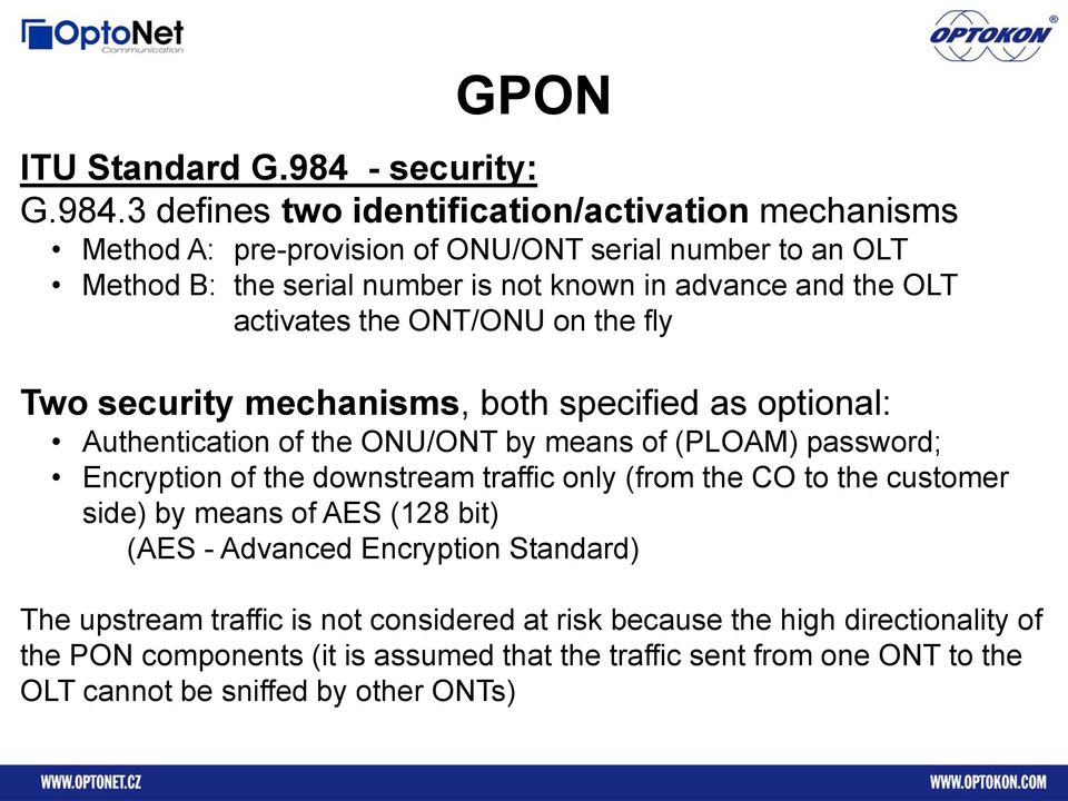 3 defines two identification/activation mechanisms Method A: pre-provision of ONU/ONT serial number to an OLT Method B: the serial number is not known in advance and the OLT