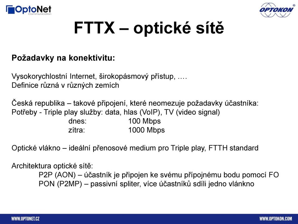 služby: data, hlas (VoIP), TV (video signal) dnes: 100 Mbps zítra: 1000 Mbps Optické vlákno ideální přenosové medium pro Triple