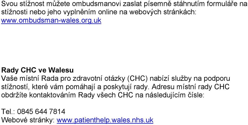 uk Rady CHC ve Walesu Vaše místní Rada pro zdravotní otázky (CHC) nabízí služby na podporu stížností, které