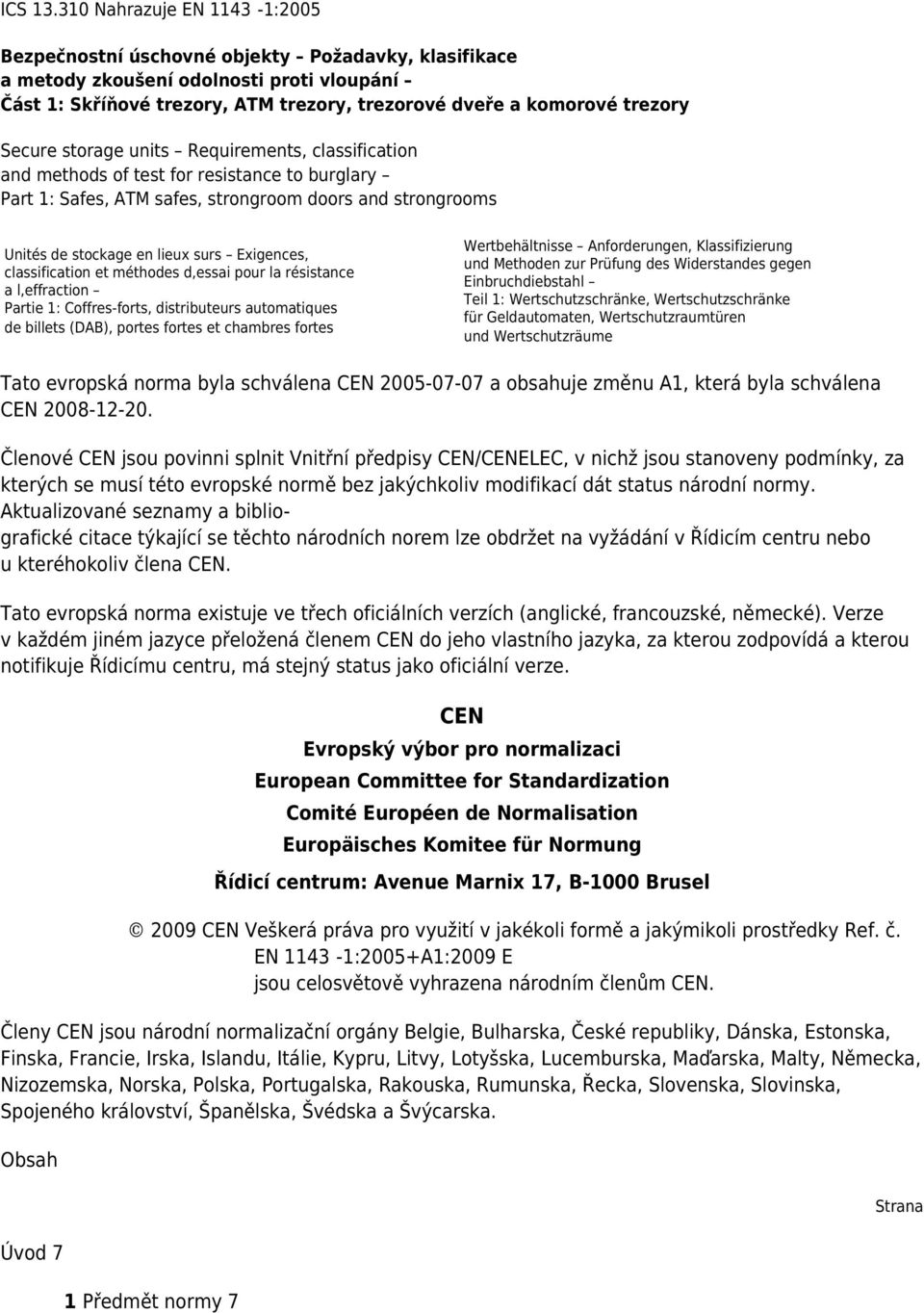 Secure storage units Requirements, classification and methods of test for resistance to burglary Part 1: Safes, ATM safes, strongroom doors and strongrooms Unités de stockage en lieux surs Exigences,