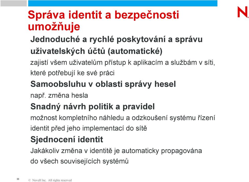 změna hesla Snadný návrh politik a pravidel možnost kompletního náhledu a odzkoušení systému řízení identit před jeho