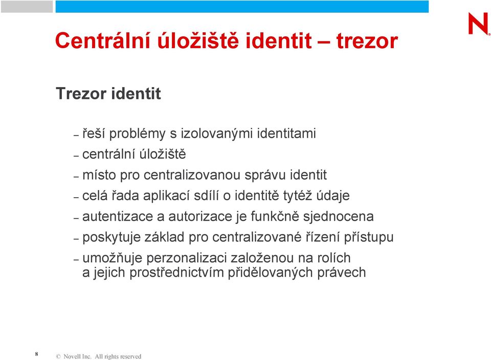 tytéž údaje autentizace a autorizace je funkčně sjednocena poskytuje základ pro centralizované