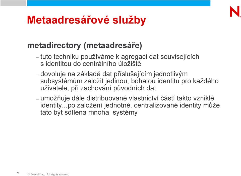 jedinou, bohatou identitu pro každého uživatele, při zachování původních dat umožňuje dále distribuované