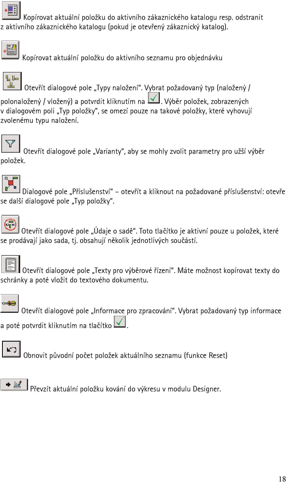 Výběr položek, zobrazených v dialogovém poli Typ položky, se omezí pouze na takové položky, které vyhovují zvolenému typu naložení.