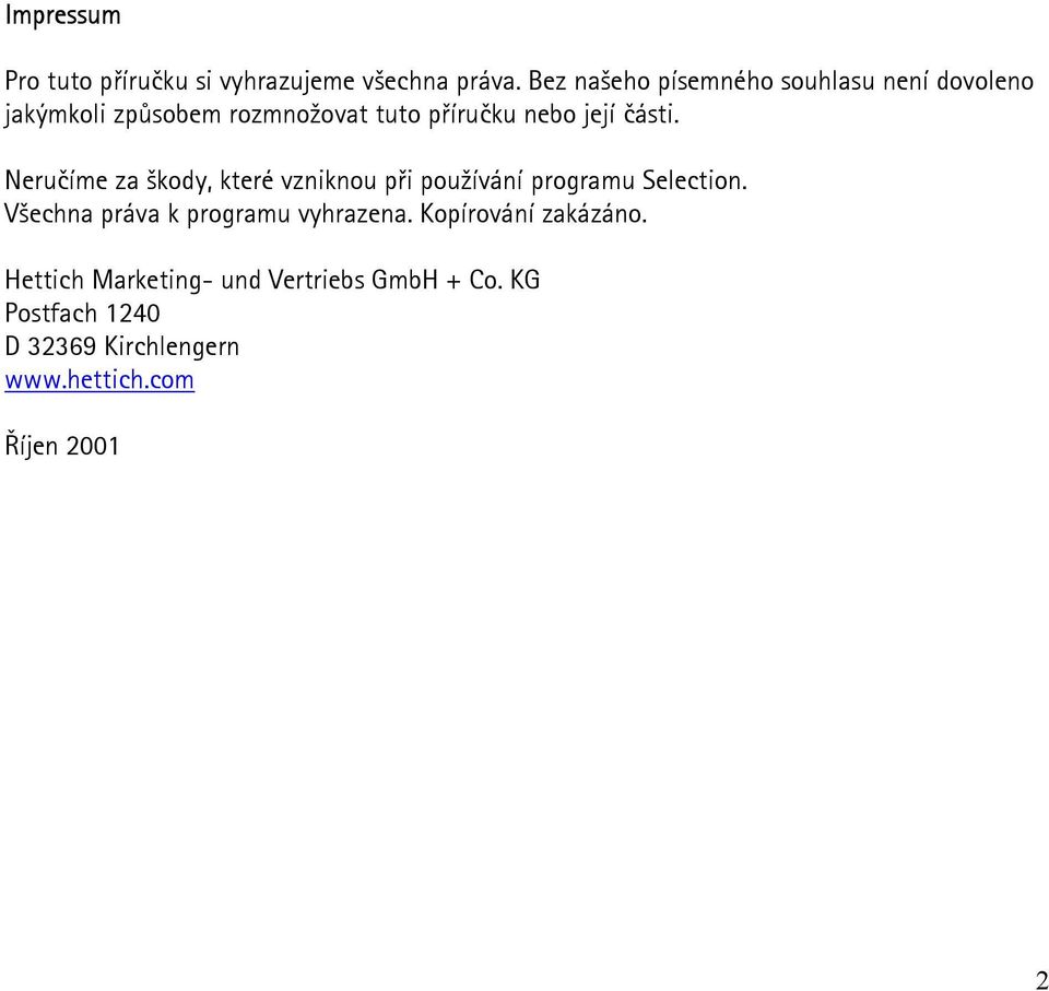 části. Neručíme za škody, které vzniknou při používání programu Selection.