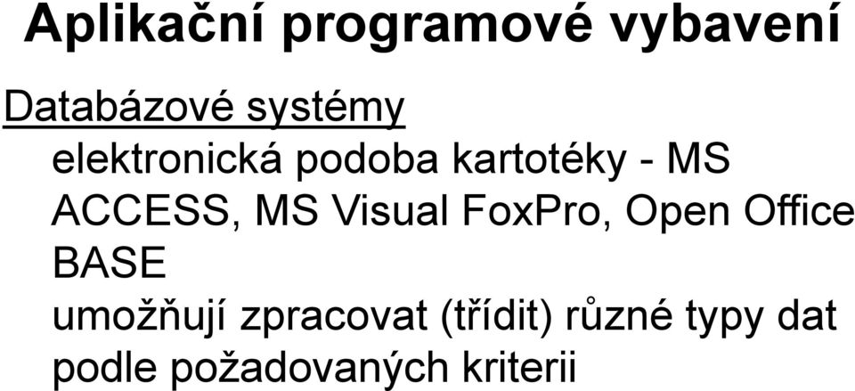 Visual FoxPro, Open Office BASE umožňují