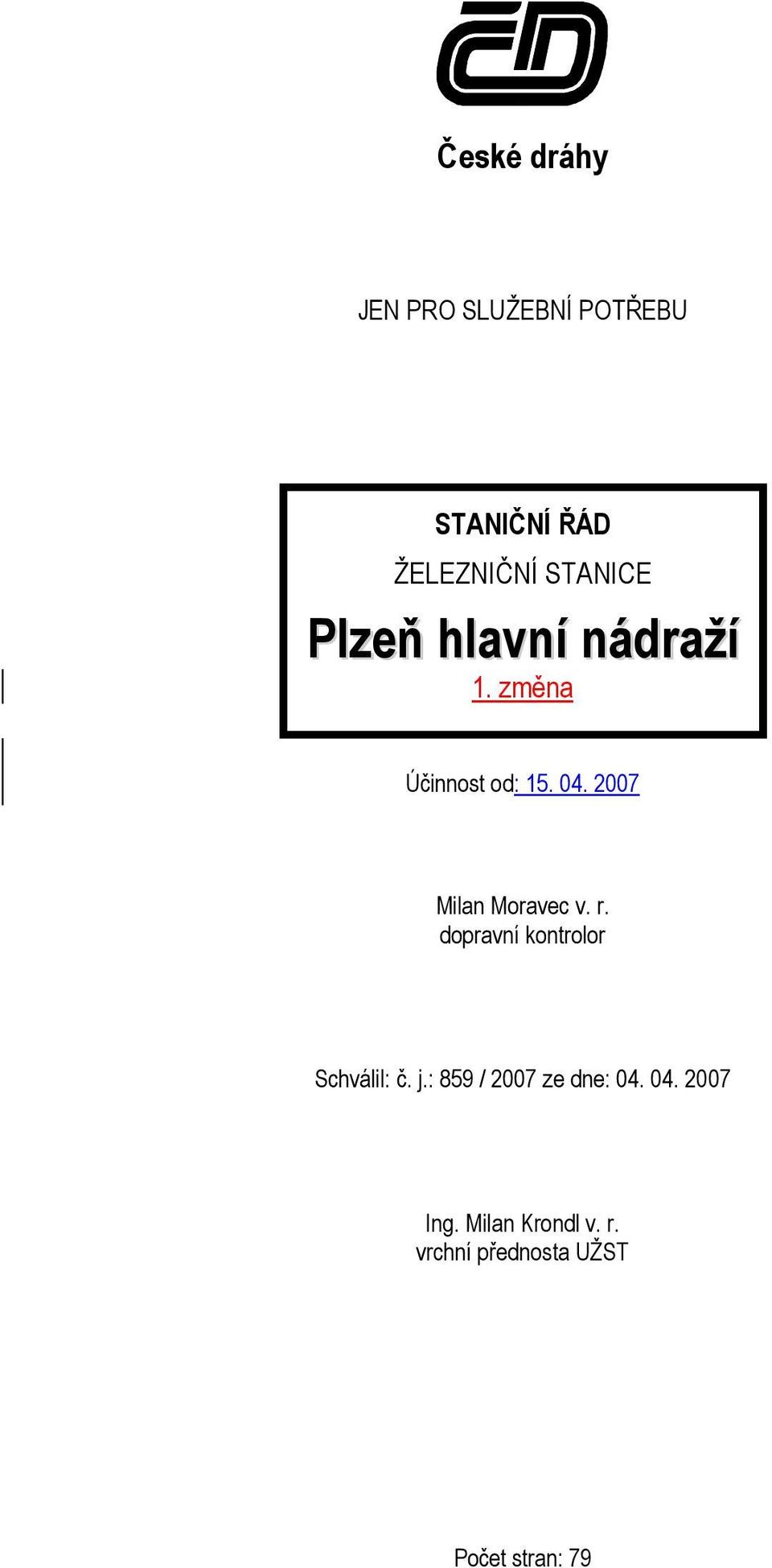 2007 Milan Moravec v. r. dopravní kontrolor Schválil: č. j.