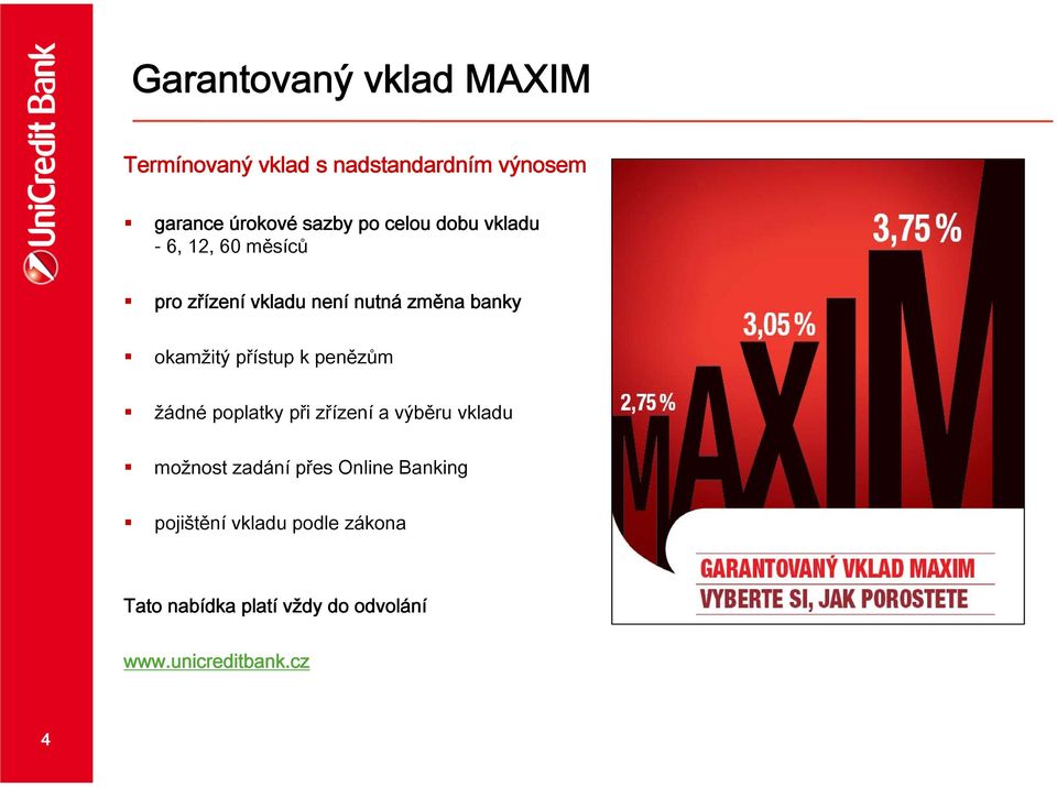 přístup k penězům žádné poplatky při zřízení a výběru vkladu možnost zadání přes Online