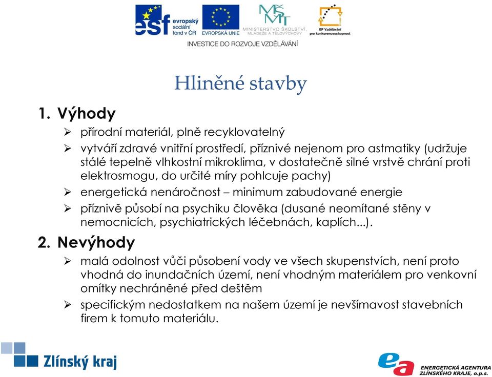 psychiku člověka (dusané neomítané stěny v nemocnicích, psychiatrických léčebnách, kaplích...). 2.