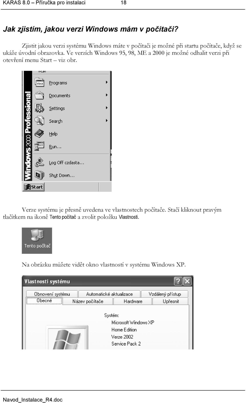 Ve verzích Windows 95, 98, ME a 2000 je možné odhalit verzi při otevření menu Start viz obr.