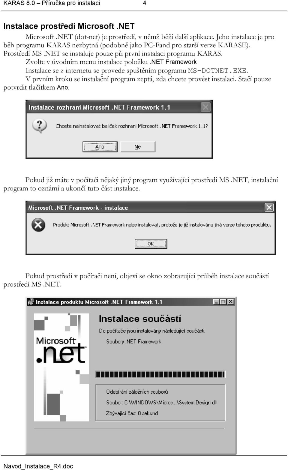 Zvolte v úvodním menu instalace položku.net Framework Instalace se z internetu se provede spuštěním programu MS-DOTNET.EXE.