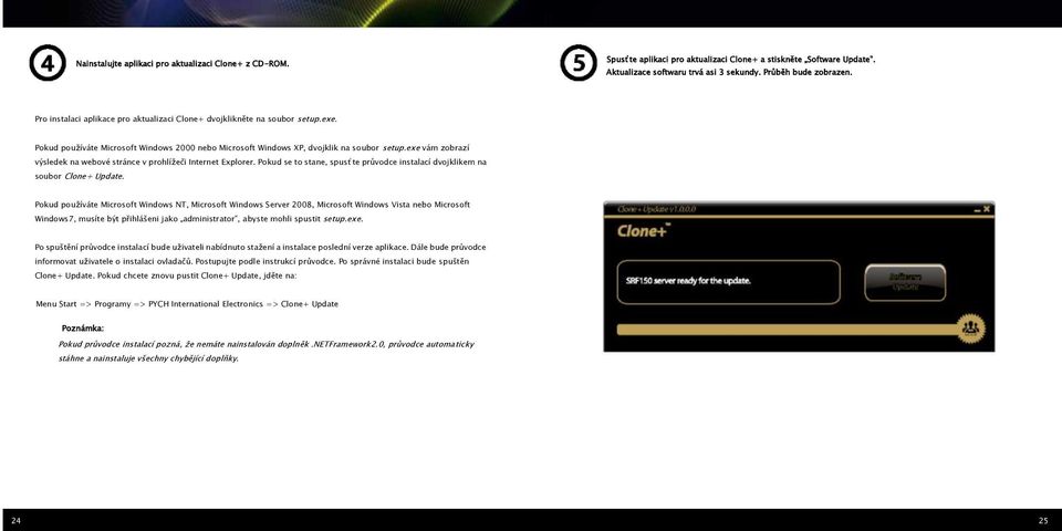exe vám zobrazí výsledek na webové stránce v prohlíţeči Internet Explorer. Pokud se to stane, spusťte průvodce instalací dvojklikem na soubor Clone+ Update.
