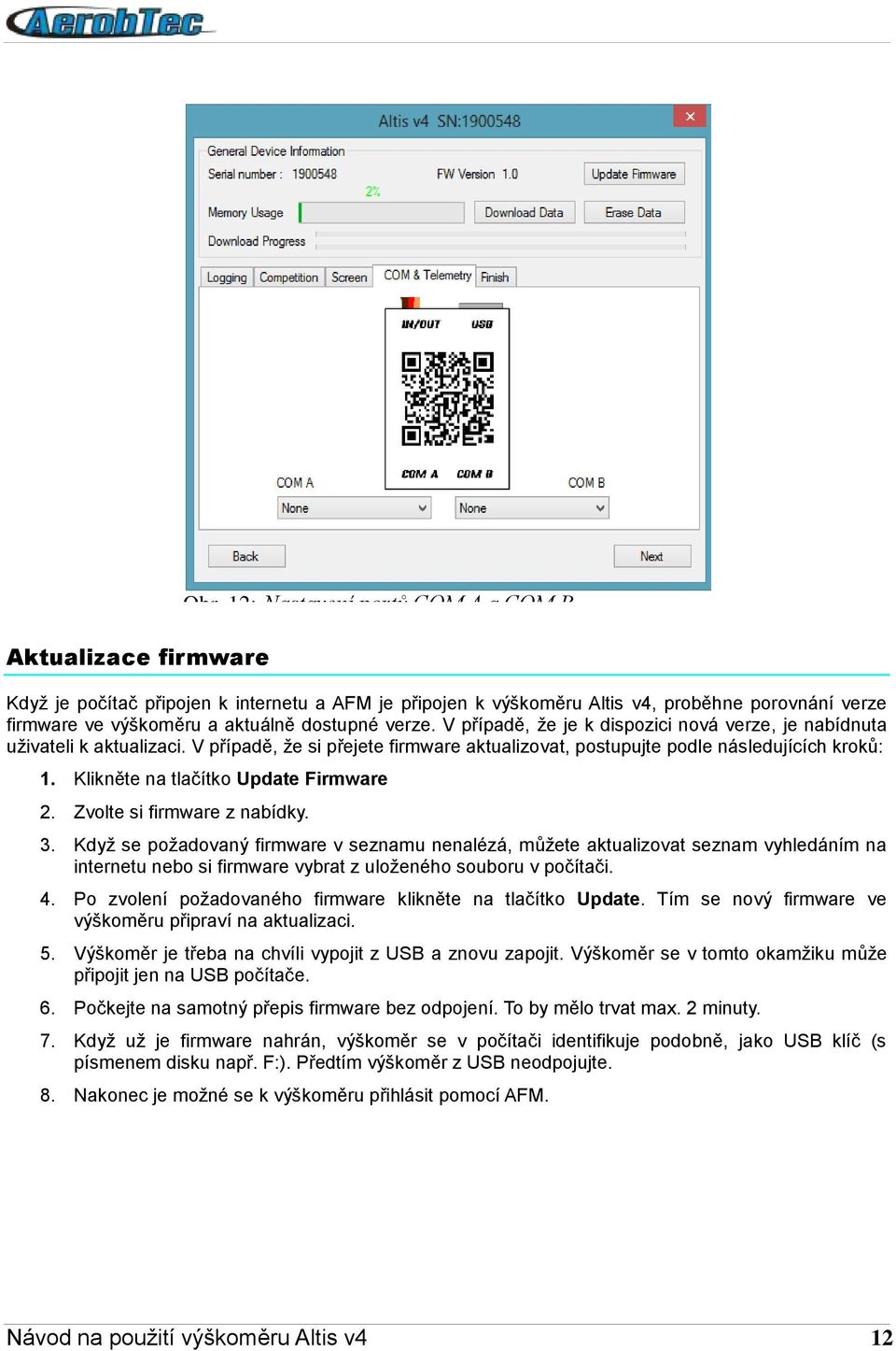 Klikněte na tlačítko Update Firmware 2. Zvolte si firmware z nabídky. Obr. 12: Nastavení portů COM A a COM B 3.