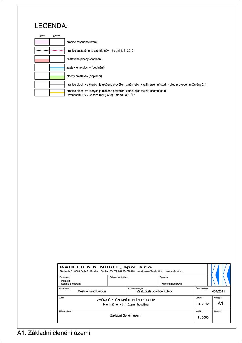 1 hranice ploch, ve kter ch je uloeno prov łen zm n jejich vyuit œzemn studi - zmenen (BV 7) a roz łen (BV 8) Zm nou Ł. 1 P KADLEC K.K. NUSLE, spol. s r.o. ChaberskÆ 3, 182 00 Praha 8 - Kobylisy Tel.