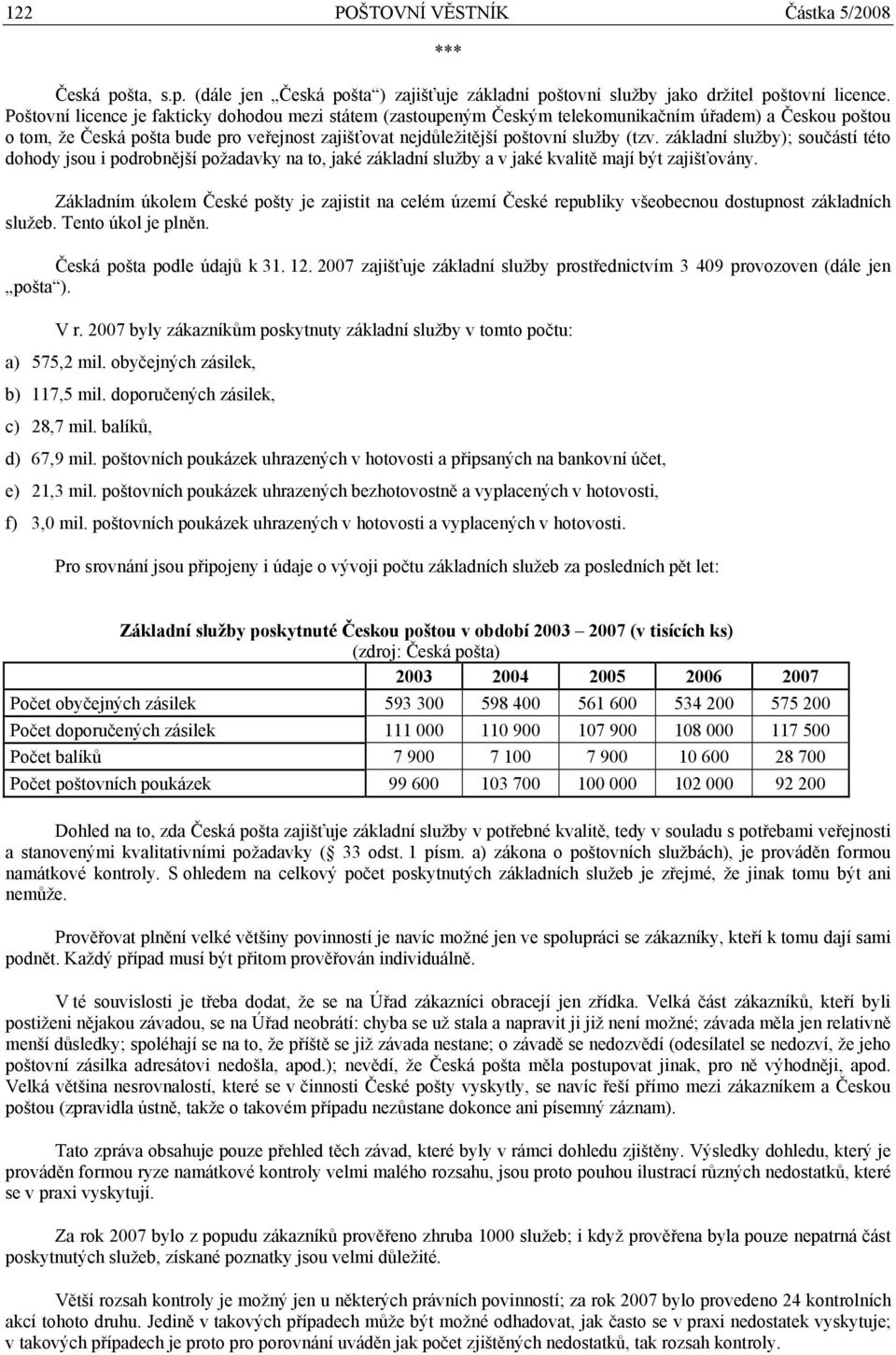 základní služby); součástí této dohody jsou i podrobnější požadavky na to, jaké základní služby a v jaké kvalitě mají být zajišťovány.